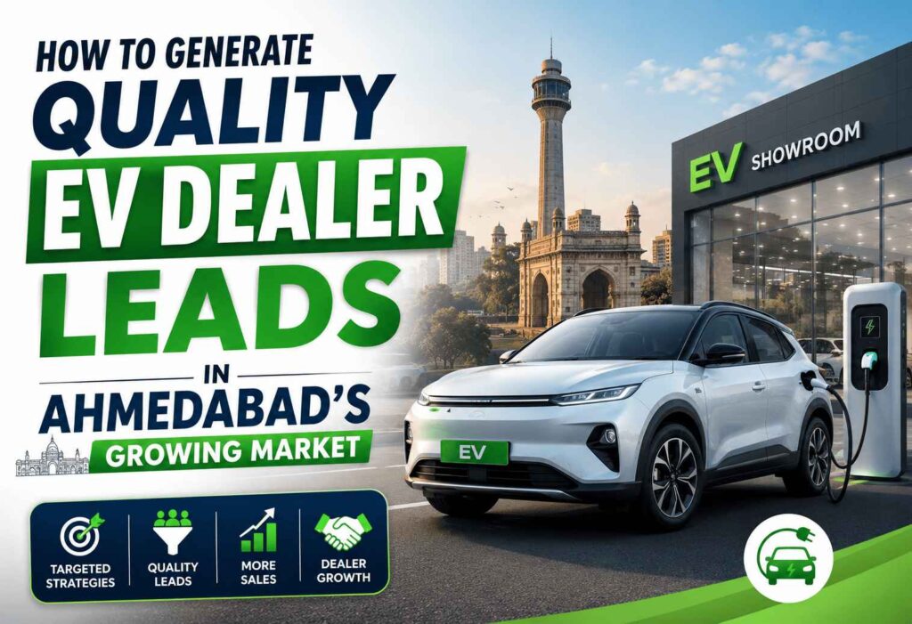 How to generate quality EV dealer leads in Ahmedabad's growing electric vehicle market with targeted strategies and dealer growth.